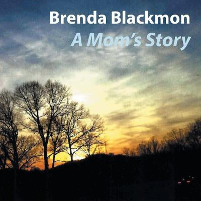 A Mom's Story by Blackmon, Brenda