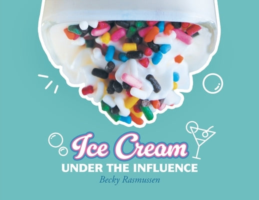 Ice Cream Under The Influence by Becky Rasmussen