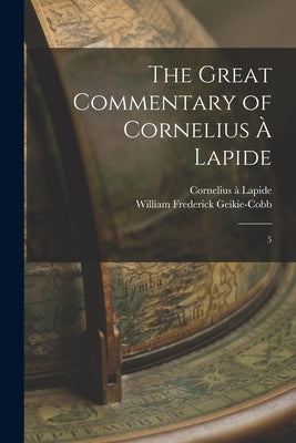 The Great Commentary of Cornelius à Lapide: 5 by Lapide, Cornelius À.