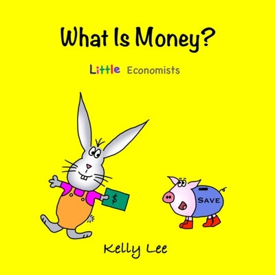 What Is Money?: Kids Money, Kids Education, Baby, Toddler, Children, Savings, Ages 3-6, Preschool-kindergarten by Lee, Kelly
