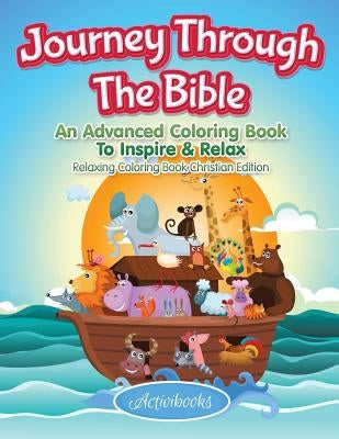 Journey Through The Bible: An Advanced Coloring Book To Inspire & Relax - Relaxing Coloring Book Christian Edition by Activibooks