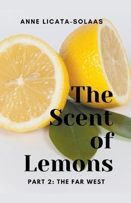 The Scent of Lemons, Part 2: The Far West by Licata-Solaas, Anne