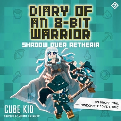 Diary of an 8-Bit Warrior: Shadow Over Aetheria: An Unofficial Minecraft Adventure by Kid, Cube