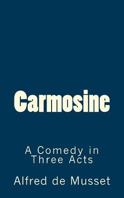 Carmosine: A Comedy in Three Acts by De Fabris, B. K.