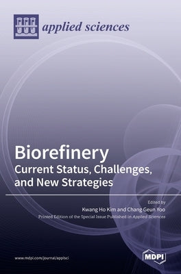 Biorefinery: Current Status, Challenges, and New Strategies by Yoo, Chang Geun