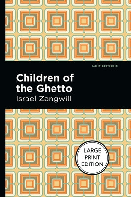 Children of the Ghetto: A Study of a Peculiar People by Zangwill, Israel