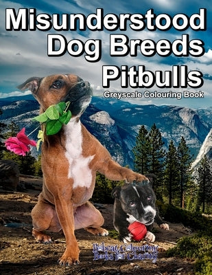 Misunderstood Dog Breeds Pitbulls Greyscale Colouring Book: Bobcat Colouring Books for Charity, 30 grayscale colouring pages of Pitbulls, Staffordshir by Meikle, Carol