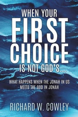 When Your First Choice Is Not God's... by Cowley, Richard W.