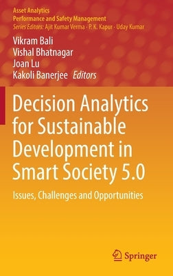 Decision Analytics for Sustainable Development in Smart Society 5.0: Issues, Challenges and Opportunities by Bali, Vikram