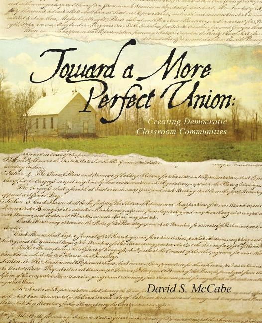 Toward a More Perfect Union: Creating Democratic Classroom Communities by McCabe