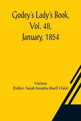 Godey's Lady's Book, Vol. 48, January, 1854 by Various