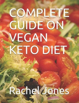 Complete Guide on Vegan Keto Diet by Jones, Rachel