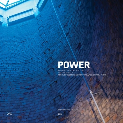 Power: Reviving a Historic Building: The Todd Bolender Center for Dance & Creativity by McDowell, Steve