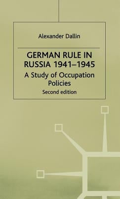 German Rule in Russia, 1941-1945 by Dallin, Alexander