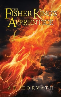 The Fisher King's Apprentice by Horvath, A. R.