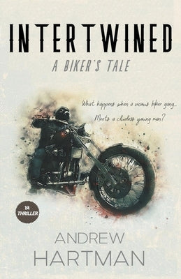 Intertwined: A Biker's Tale by Hartman, Andrew