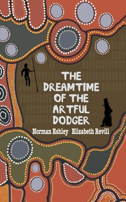 The Dreamtime of the Artful Dodger by Eshley, Norman