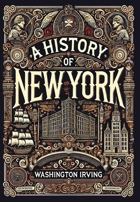 A History of New York (Collector's Edition) (Laminated Hardback with Jacket) by Irving, Washington