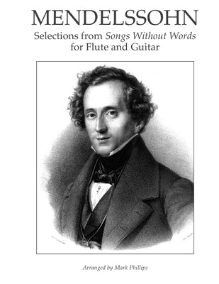 Mendelssohn: Selections from Songs Without Words for Flute and Guitar by Phillips, Mark