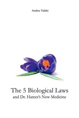 The 5 Biological Laws and Dr. Hamer's New Medicine by Taddei, Andrea