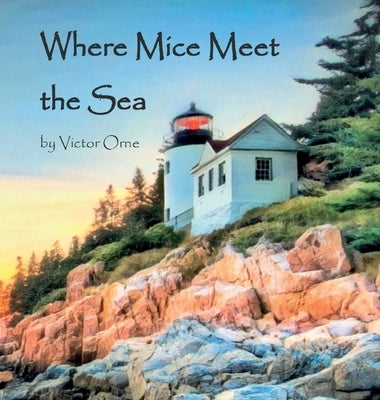 Where Mice Meet the Sea by Orne, Victor