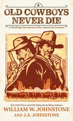 Old Cowboys Never Die: A Thrilling New Series of the American Frontier by Johnstone, William W.