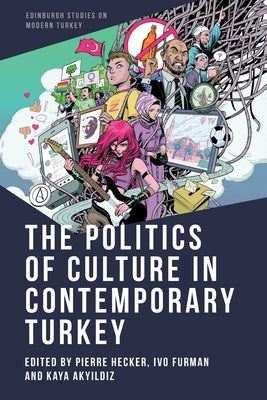 The Politics of Culture in Contemporary Turkey by Hecker, Pierre