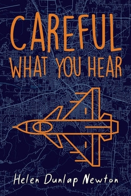 Careful What You Hear by Newton, Helen Dunlap