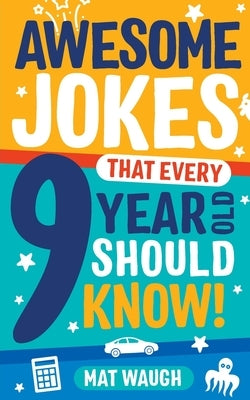 Awesome Jokes That Every 9 Year Old Should Know! by Waugh, Mat