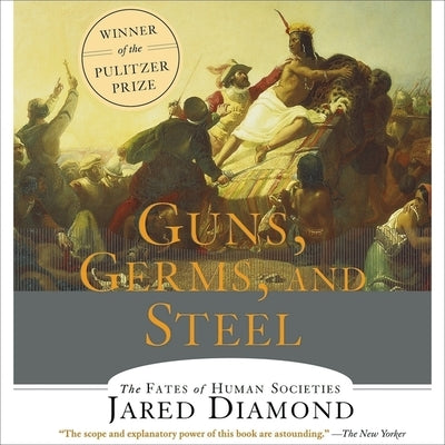 Guns, Germs and Steel: The Fates of Human Societies by Diamond, Jared