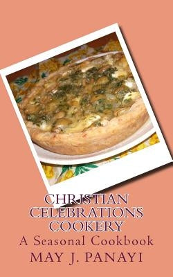 Christian Celebrations Cookery: A Seasonal Cookbook by Panayi, May J.