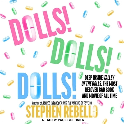 Dolls! Dolls! Dolls! Lib/E: Deep Inside Valley of the Dolls, the Most Beloved Bad Book and Movie of All Time by Rebello, Stephen