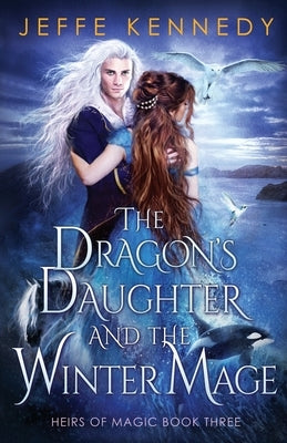 The Dragon's Daughter and the Winter Mage by Kennedy, Jeffe