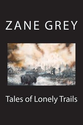 Tales of Lonely Trails by Grey, Zane