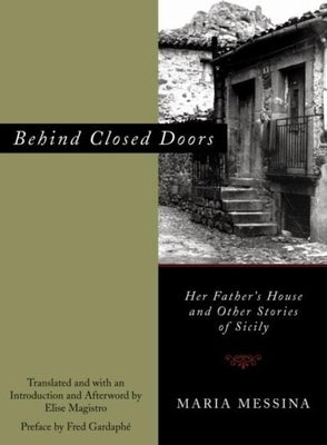 Behind Closed Doors: Her Father's House and Other Stories of Sicily by Messina, Maria