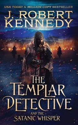 The Templar Detective and the Satanic Whisper by Kennedy, J. Robert