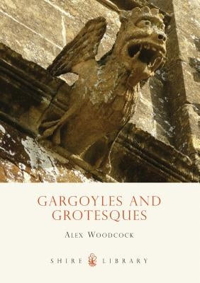 Gargoyles and Grotesques by Woodcock, Alex