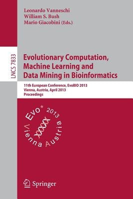 Evolutionary Computation, Machine Learning and Data Mining in Bioinformatics: 11th European Conference, Evobio 2013, Vienna, Austria, April 3-5, 2013, by Vanneschi, Leonardo