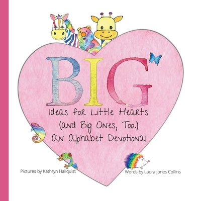 Big Ideas for Little Hearts (and Big Ones, Too) by Collins, Laura Jones