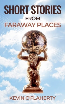 Short Stories from Faraway Places by O'Flaherty, Kevin