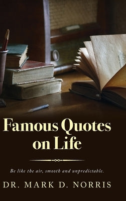 Famous Quotes on Life by Norris, Mark D.