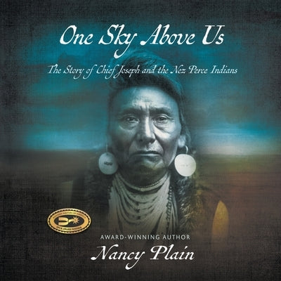 One Sky Above Us: The Story of Chief Joseph and the Nez Perce Indians by Plain, Nancy