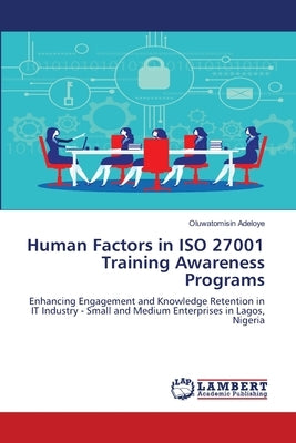 Human Factors in ISO 27001 Training Awareness Programs by Adeloye, Oluwatomisin