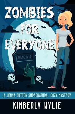 Zombies for Everyone: A Jenna Sutton Mystery - Book 1 by Wylie, Kimberly