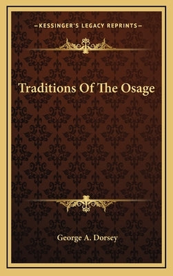 Traditions Of The Osage by Dorsey, George A.