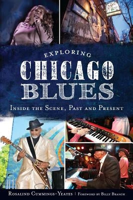 Exploring Chicago Blues:: Inside the Scene, Past and Present by Cummings-Yeates, Rosalind