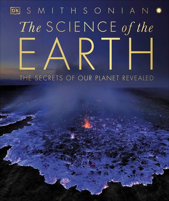 The Science of the Earth: The Secrets of Our Planet Revealed by DK