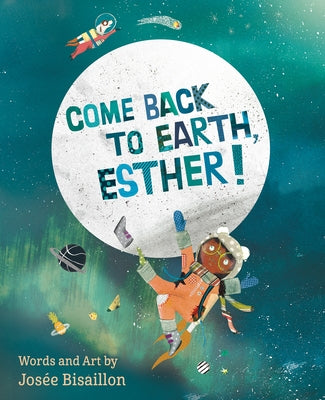 Come Back to Earth, Esther! by Bisaillon, Josée