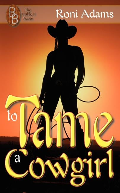 To Tame A Cowgirl: Sara (Double B Series) by Adams, Roni