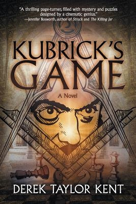 Kubrick's Game: Puzzle-Thriller for Film Geeks by Kent, Derek Taylor